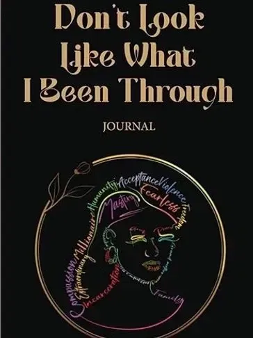 Don't Look Like What I Been Through Journal